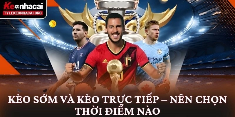 Tỷ Lệ Kèo Nhà Cái 5 ⭐️ Bảng Kèo Bóng Đá Trực Tuyến Hôm Nay 20 Kèo sớm và kèo trực tiếp – Nên chọn thời điểm nào