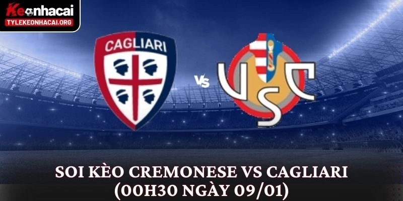Soi Kèo Cremonese vs Cagliari (00h30 Ngày 09/01): Phân Tích Chi Tiết 9 Soi Kèo Cremonese vs Cagliari (00h30 Ngày 09/01): Phân Tích Chi Tiết