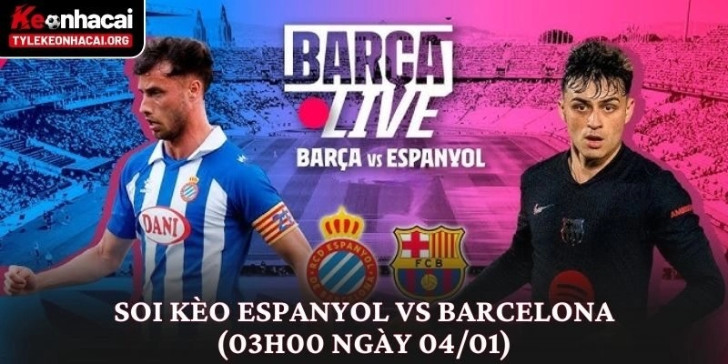 Soi kèo Espanyol vs Barcelona (03h00 ngày 04/01) Derby Xứ Catalan 4 Soi kèo Espanyol vs Barcelona (03h00 ngày 04/01) Derby Xứ Catalan