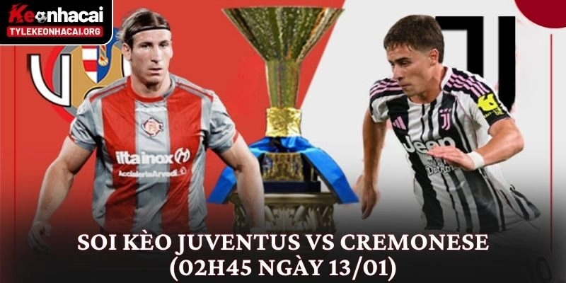 Soi Kèo Juventus vs Cremonese (02h45 Ngày 13/01) Góc Nhìn Thực Tế 5 Soi Kèo Juventus vs Cremonese (02h45 Ngày 13/01) Góc Nhìn Thực Tế