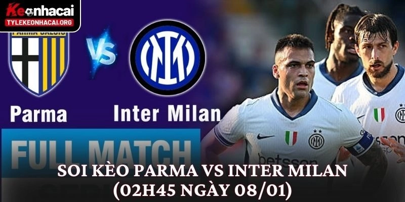 Soi Kèo Parma vs Inter Milan (02h45 Ngày 08/01) Từ Nhiều Góc Độ 10 Soi Kèo Parma vs Inter Milan (02h45 Ngày 08/01) Từ Nhiều Góc Độ