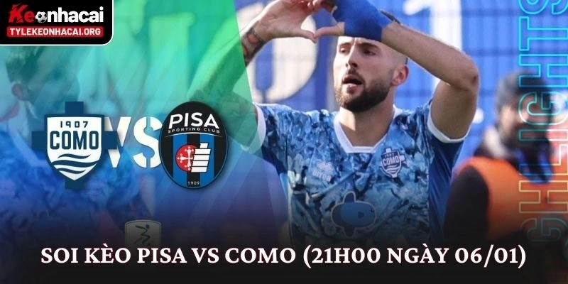 Soi Kèo Pisa vs Como (21h00 Ngày 06/01): Nhìn Từ Thế Trận 2 Soi Kèo Pisa vs Como (21h00 Ngày 06/01): Nhìn Từ Thế Trận