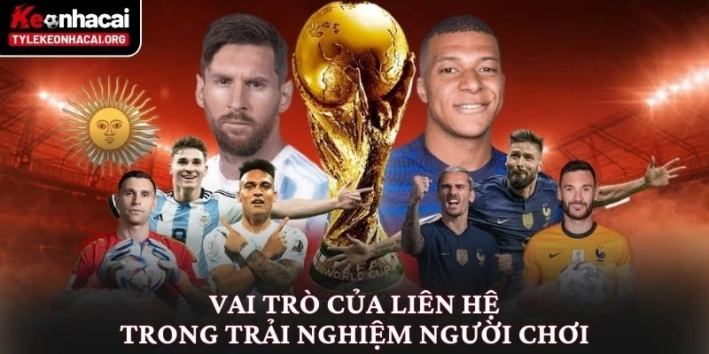 Liên Hệ Nhanh Chóng Với Tỷ Lệ Kèo Nhà Cái Đáng Tin Cậy 1 Vai trò của liên hệ trong trải nghiệm người chơi